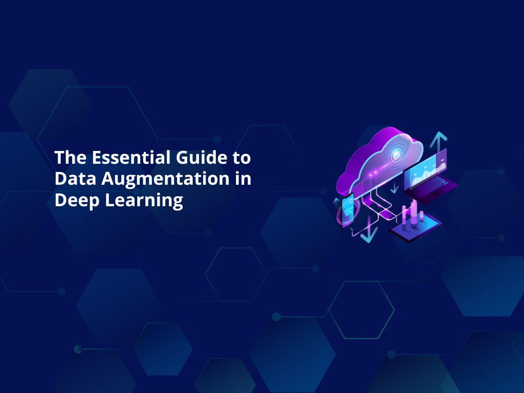 The Essential Guide to Data Augmentation in Deep Learning